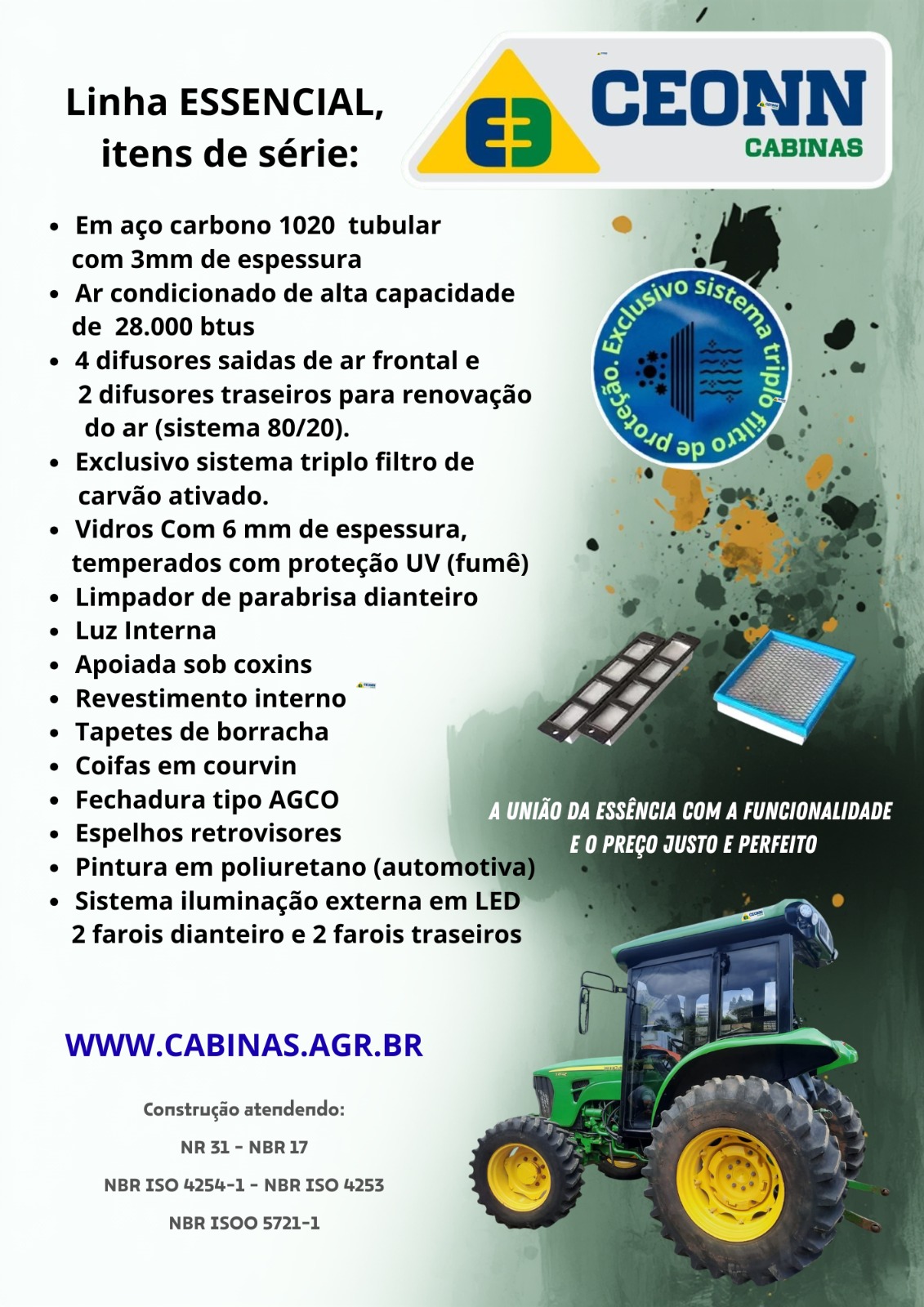 Linha Essencial, itens de série: aço carbono 1020 tubular 3mm, ar condicionado 28.000 BTUs, exclusivo sistema triplo filtro de carvão ativado, vidros 6mm temperados com proteção UV, iluminação LED. Construção atendendo NR 31, NBR 17, NBR ISO 4254-1, NBR ISO 4253 e NBR ISO 5721-1